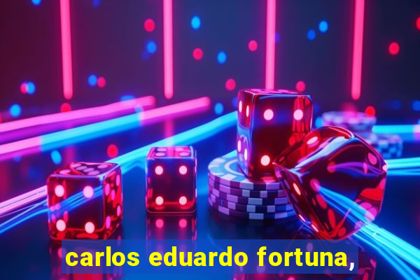 carlos eduardo fortuna,